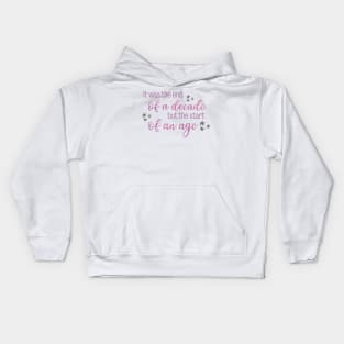 It Was the End of a Decade but the Start of an Age Taylor Swift Kids Hoodie